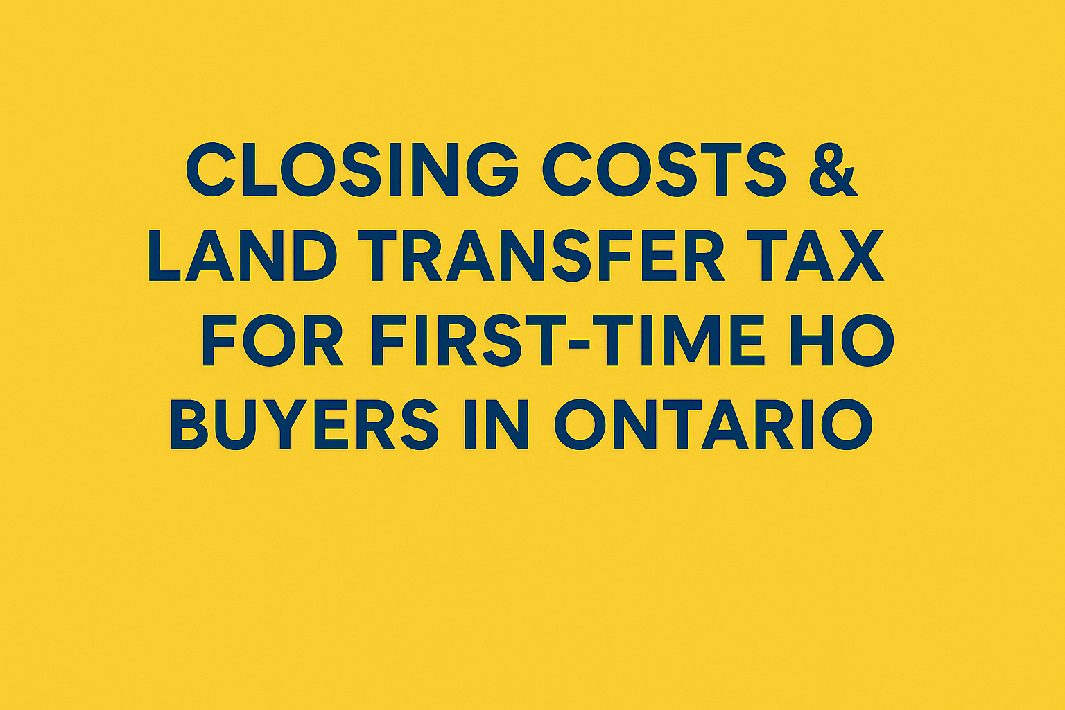 Closing Costs & Land Transfer Tax For First-Time Home Buyers In Ontario